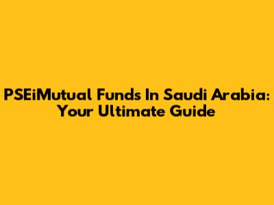 PSEiMutual Funds In Saudi Arabia: Your Ultimate Guide