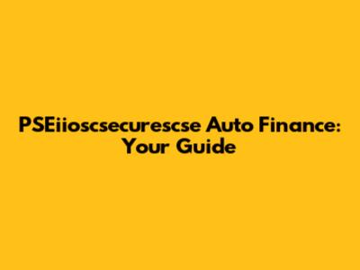 PSEiioscsecurescse Auto Finance: Your Guide