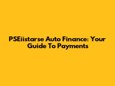 PSEiistarse Auto Finance: Your Guide To Payments