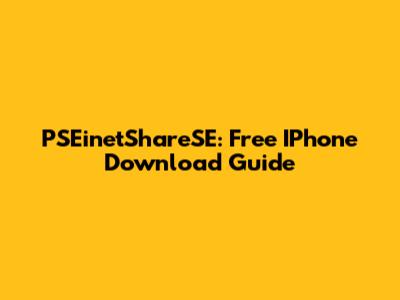 PSEinetShareSE: Free IPhone Download Guide