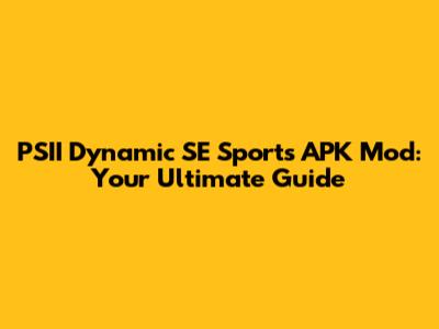 PSII Dynamic SE Sports APK Mod: Your Ultimate Guide