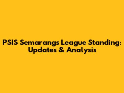 PSIS Semarang's League Standing: Updates & Analysis