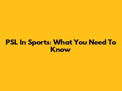 PSL In Sports: What You Need To Know
