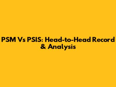 PSM Vs PSIS: Head-to-Head Record & Analysis
