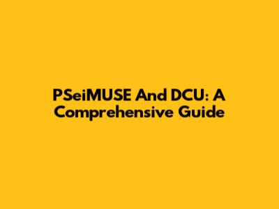 PSeiMUSE And DCU: A Comprehensive Guide