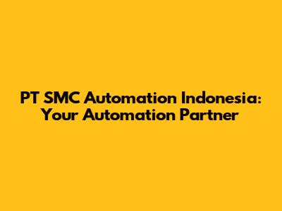 PT SMC Automation Indonesia: Your Automation Partner