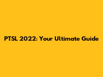 PTSL 2022: Your Ultimate Guide