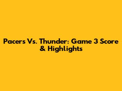 Pacers Vs. Thunder: Game 3 Score & Highlights