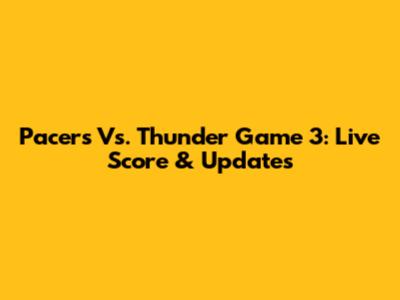 Pacers Vs. Thunder Game 3: Live Score & Updates