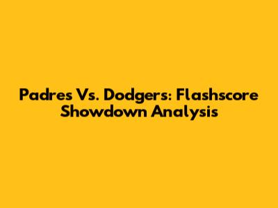 Padres Vs. Dodgers: Flashscore Showdown Analysis
