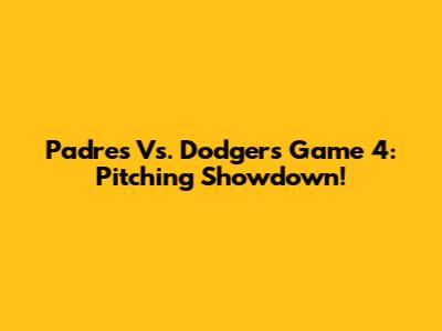 Padres Vs. Dodgers Game 4: Pitching Showdown!