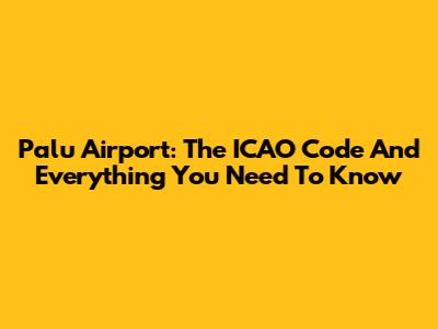 Palu Airport: The ICAO Code And Everything You Need To Know