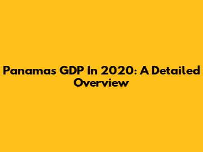 Panama's GDP In 2020: A Detailed Overview