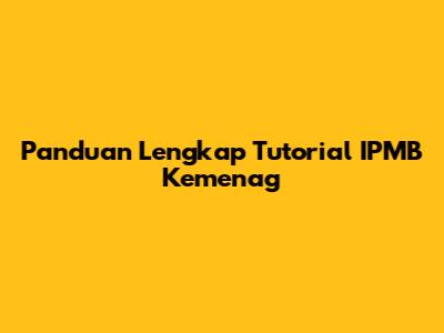 Panduan Lengkap Tutorial IPMB Kemenag