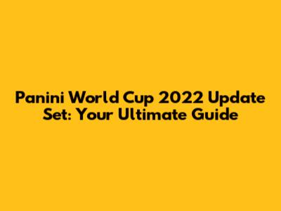 Panini World Cup 2022 Update Set: Your Ultimate Guide