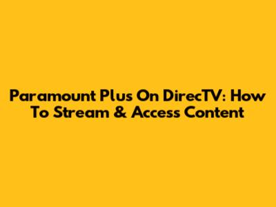 Paramount Plus On DirecTV: How To Stream & Access Content