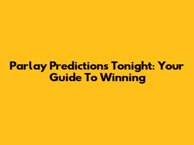 Parlay Predictions Tonight: Your Guide To Winning