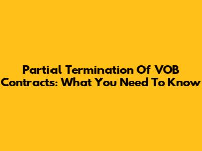 Partial Termination Of VOB Contracts: What You Need To Know