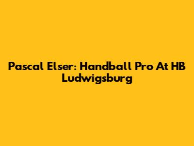 Pascal Elser: Handball Pro At HB Ludwigsburg