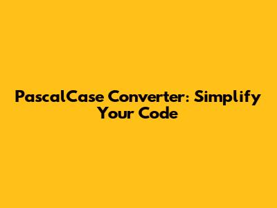 PascalCase Converter: Simplify Your Code