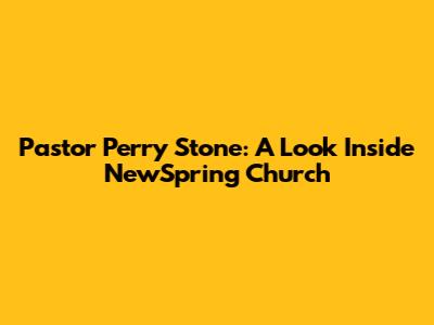 Pastor Perry Stone: A Look Inside NewSpring Church