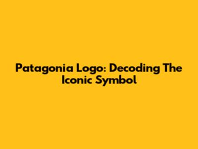 Patagonia Logo: Decoding The Iconic Symbol