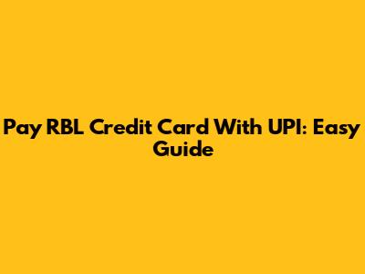 Pay RBL Credit Card With UPI: Easy Guide