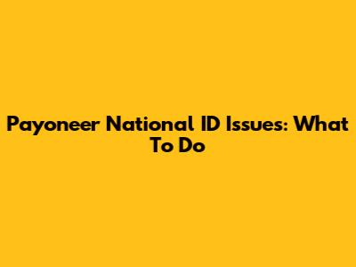 Payoneer National ID Issues: What To Do