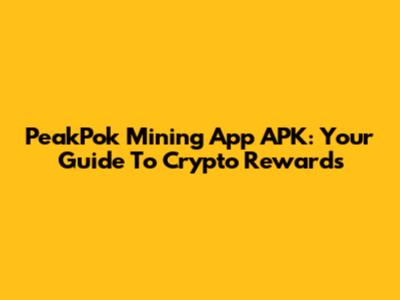 PeakPok Mining App APK: Your Guide To Crypto Rewards