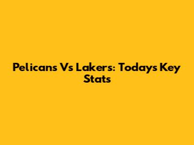 Pelicans Vs Lakers: Today's Key Stats