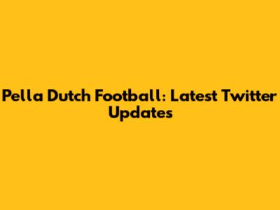 Pella Dutch Football: Latest Twitter Updates