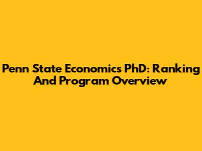 Penn State Economics PhD: Ranking And Program Overview