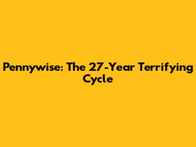 Pennywise: The 27-Year Terrifying Cycle