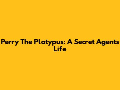 Perry The Platypus: A Secret Agent's Life
