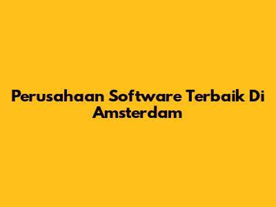 Perusahaan Software Terbaik Di Amsterdam