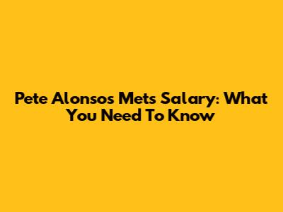 Pete Alonso's Mets Salary: What You Need To Know