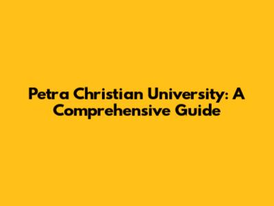 Petra Christian University: A Comprehensive Guide