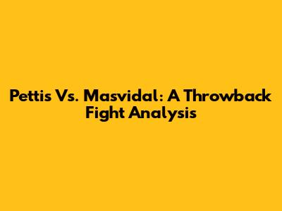 Pettis Vs. Masvidal: A Throwback Fight Analysis