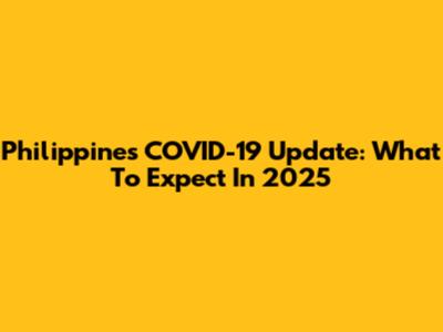 Philippines COVID-19 Update: What To Expect In 2025