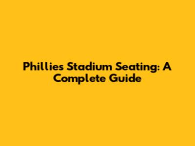 Phillies' Stadium Seating: A Complete Guide
