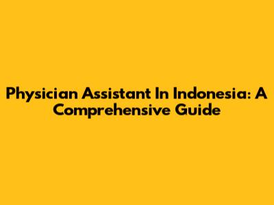 Physician Assistant In Indonesia: A Comprehensive Guide