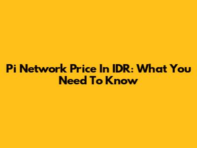 Pi Network Price In IDR: What You Need To Know