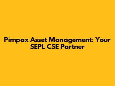 Pimpax Asset Management: Your SEPL CSE Partner