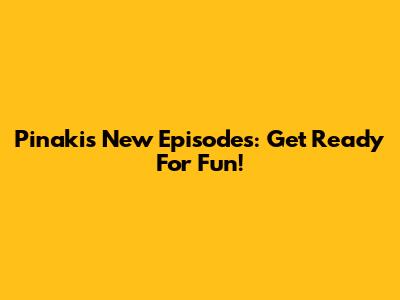 Pinaki's New Episodes: Get Ready For Fun!