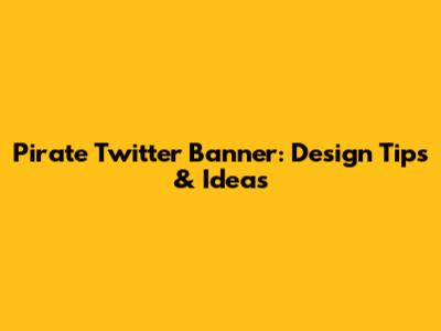 Pirate Twitter Banner: Design Tips & Ideas