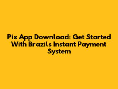 Pix App Download: Get Started With Brazil's Instant Payment System