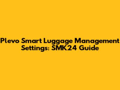 Plevo Smart Luggage Management Settings: SMK24 Guide