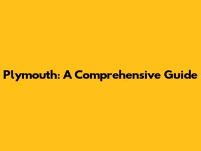 Plymouth: A Comprehensive Guide