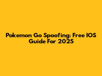 Pokemon Go Spoofing: Free IOS Guide For 2025