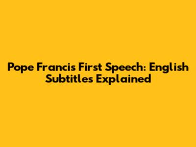 Pope Francis' First Speech: English Subtitles Explained